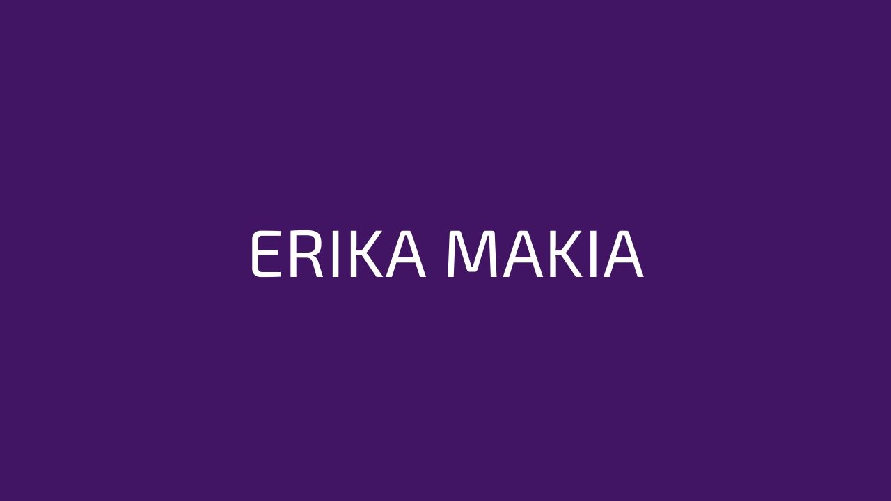 ERIKA MAKIA